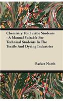 Chemistry for Textile Students - A Manual Suitable for Technical Students in the Textile and Dyeing Industries
