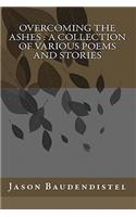 Overcoming The Ashes: A collection of Various Poems and Stories(English)