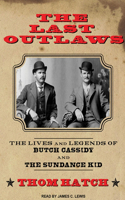 The Last Outlaws: The Lives and Legends of Butch Cassidy and the Sundance Kid