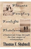 Flowers Foreplay Facelifts Flatulence: A humorous romp through the four stages of relationships.