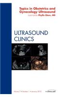 Topics in Obstetric and Gynecologic Ultrasound, an Issue of Ultrasound Clinics
