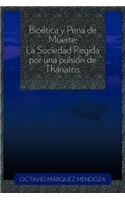 Bioetica y Pena de Muerte: La Sociedad Regida Por Una Pulsion de Thanatos.