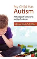 My Child Has Autism: A Handbook for Parents and Professionals