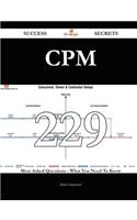 CPM 229 Success Secrets - 229 Most Asked Questions on CPM - What You Need to Know