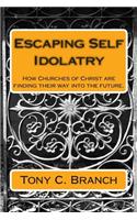Escaping Self Idolatry