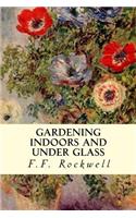 Gardening Indoors and Under Glass