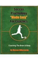 Soccer Psychology Made Easy For Coaches: Coaching The Brain & Body