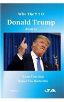 Who The !!!! Is Donald Trump Anyway