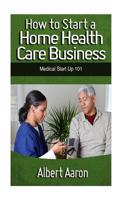 How to Start a Home Health Care Business