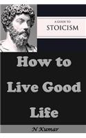 A Guide to Stoicism: How to Live Good Life