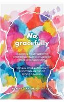 No, gracefully