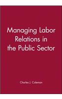 Managing Labor Relations in the Public Sector: (Jossey-Bass Public Administration)