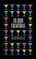 10,000 Cocktails: The Ultimate Menu of Cocktail Combinations