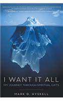 I Want It All: My Journey Through Spiritual Gifts