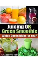 Juicing or Green Smoothie: Which One Is Right for You? (Large Print)