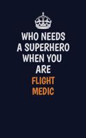 Who Needs A Superhero When You Are Flight Medic: Career journal, notebook and writing journal for encouraging men, women and kids. A framework for building your career.