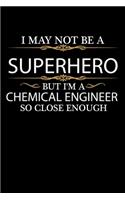 I May not be a Superhero but I'm a Chemical Engineer so close enough Graduation Journal 6 x 9 120 pages Graduate notebook