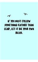 If you must follow something rather than lead, let it be your own bliss. Journal: A minimalistic Lined Journal / Notebook /Journal /planner/ dairy/ calligraphy Book / lettering book/Gratitude journal/ journal with 120 Pages, 6x9, 