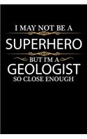 I May not be a Superhero but I'm a Geologist so close enough Graduation Journal 6 x 9 120 pages Graduate notebook