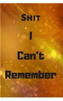 Shit I Can't Remember