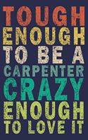 Tough Enough to Be a Carpenter Crazy Enough to Love It: Funny Vintage Carpenter Woodworking Gift Monthly Planner