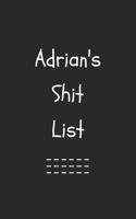 Adrian's Shit List. Funny Lined Notebook to Write In/Gift For Dad/Uncle/Date/Boyfriend/Husband/Friend/For anyone Named Adrian