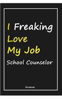 I Freaking Love My Job School Counselor