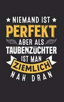 Niemand Ist Perfekt, Aber Als Taubenzüchter Ist Man Ziemlich Nah Dran: Din A5 Dotted Punkteraster Heft Für Tauben Brieftauben Taubenzucht - Notizbuch Tagebuch Planer Taubenhaus Taubenzuchtverein - Notiz Buch Geschenk Br