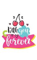 With you forever Notebook Blank Composition Book, valentines day journal, valentines Notebook Gift, With you forever Journal
