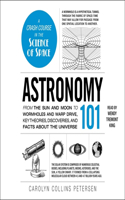 Astronomy 101: From the Sun and Moon to Wormholes and Warp Drive, Key Theories, Discoveries, and Facts about the Universe(Adams 101)