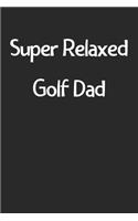 Super Relaxed Golf Dad: Lined Journal, 120 Pages, 6 x 9, Funny Golf Gift Idea, Black Matte Finish (Super Relaxed Golf Dad Journal)