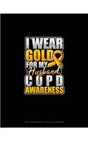 I Wear Gold For My Husband COPD Awareness