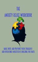 The Anxiety Relief workbook: Cbt workbook, depression and anxiety journal, guided journal, mind over mood notebook