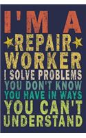 I'm A Repair Worker. I Solve Problems You Don't Know You Have In Ways You Can't Understand
