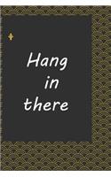 Hang in there
