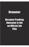 Drummer Because Freaking Awesome Is Not an Official Job Title.: Lined notebook