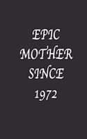Epic Mother since 1972 Notebook Birthday Gift: Lined notebook / Reminder / Journal Gift, 120 Pages, 6*9, Soft Cover, Matte Finish