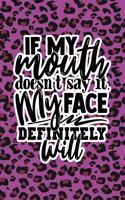 If My Mouth Doesn't Say It My Face Definitely Will