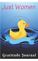 Just Women Gratitude Journal: Cute gratitude journal, Diary for duck lovers Funny Mom, who loves ducks