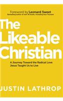 The Likeable Christian: A Journey Toward the Radical Love Jesus Taught Us to Live