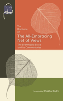 The Discourse on the All-Embracing Net of Views: The Brahmajala Sutta and Its Commentaries