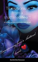 Transitioning from a shattered heart: A compelling Novel of a twelve year girl named Samaya who transitions into young adult making choices based on one bad experience. Samaya is a victi