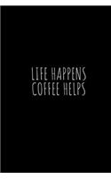 Life happens coffee helps