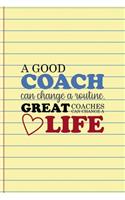 A Good Coach Can Change A routine. Great Coaches Can Change A Life