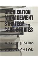 Orgaization Management Strategy Case Studies: Research Questions