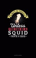 Always Be Yourself Unless You Can Be A Squid Then Be A Squid: Quotes Journal(273 Quotes Journal)