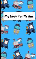 My book for Trains: Novelty book for Trains for kids to write in.120 Lined pages.