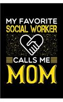 My Favorite Social Worker Calls Me Mom: Birthday, Retirement, Mothers Day Gift from Son, Daughter or Mom, Lined Notebook, 6" x 9", 120 Pages