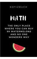 Notizbuch Maths the Only Place Where You Can Buy 99 Watermelons: A5 Studienplaner zum Mathematik Studium - Notizbuch für Mathematiker - witziger Spruch zum Abitur - Studienbeginn - Erstes Semester Mathe - Semester