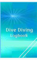 Dive Diving Logbook: Scuba Diving Log Book for Beginners and Experienced Divers - Diver's Log Book Journal for Training, Certification and Leisure